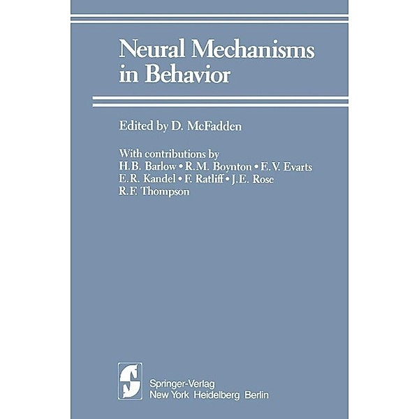 Neural Mechanisms in Behavior, H. B. Barlow, R. M. Boynton, E. V. Evarts, E. R. Kandel, F. Ratliff, J. E. Rose, R. F. Thompson