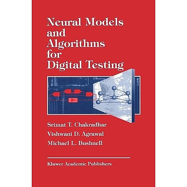 Neural Models and Algorithms for Digital Testing / The Springer International Series in Engineering and Computer Science Bd.140, S. T. Chadradhar, Vishwani Agrawal, M. Bushnell