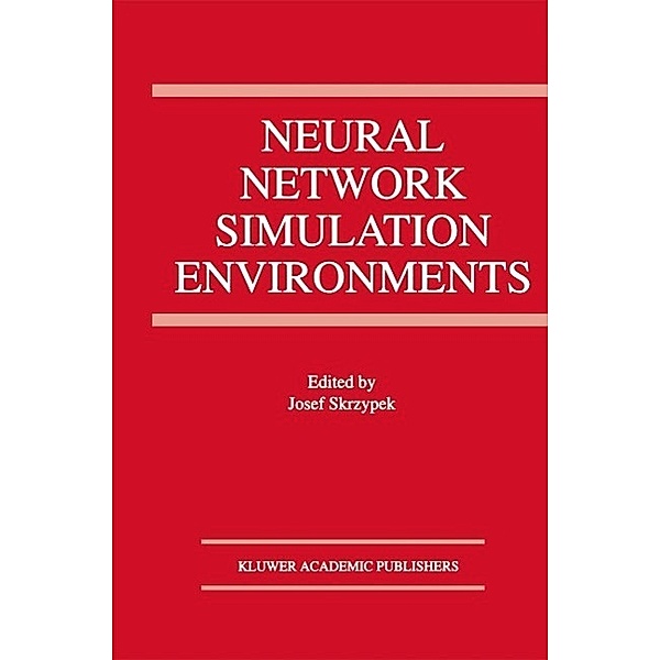 Neural Network Simulation Environments / The Springer International Series in Engineering and Computer Science Bd.254