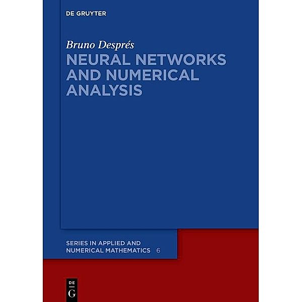 Neural Networks and Numerical Analysis / De Gruyter Series in Applied and Numerical Mathematics, Bruno Després