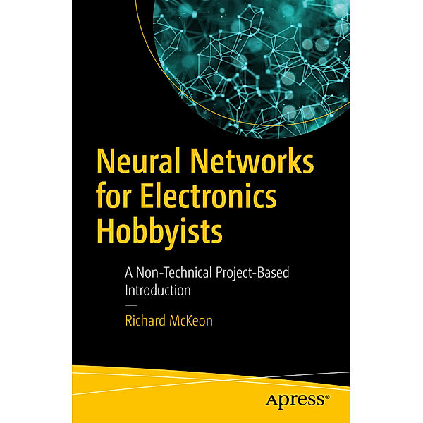 Neural Networks for Electronics Hobbyists, Richard McKeon