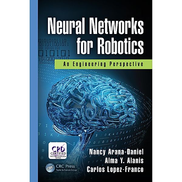 Neural Networks for Robotics, Nancy Arana-Daniel, Alma Y. Alanis, Carlos Lopez-Franco