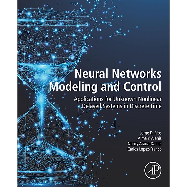 Neural Networks Modeling and Control, Jorge D. Rios, Alma Y Alanis, Nancy Arana-Daniel, Carlos Lopez-Franco