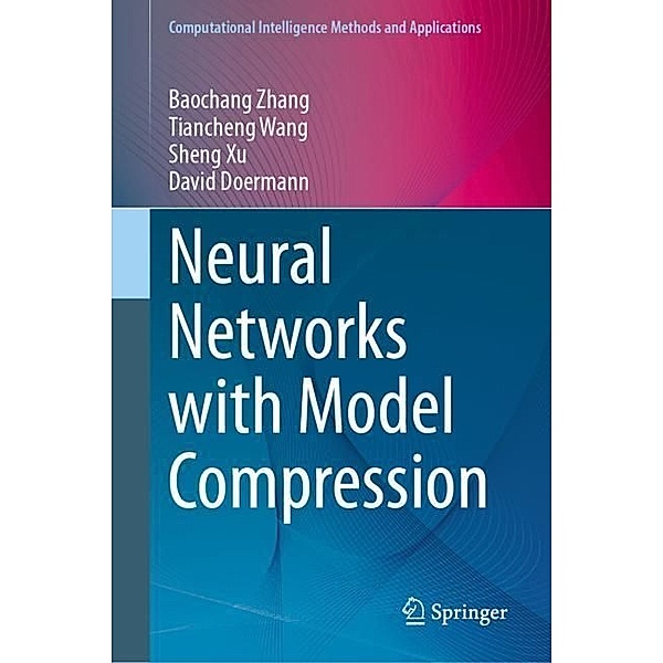 Neural Networks with Model Compression, Baochang Zhang, Tiancheng Wang, Sheng Xu, David Doermann