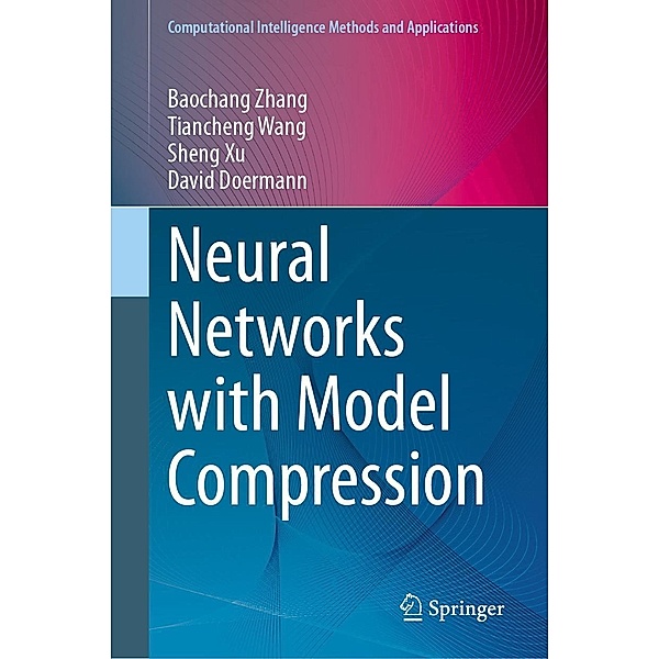Neural Networks with Model Compression / Computational Intelligence Methods and Applications, Baochang Zhang, Tiancheng Wang, Sheng Xu, David Doermann