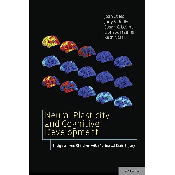 Neural Plasticity and Cognitive Development, Joan Stiles, Judy S. Reilly, Susan C. Levine, Doris A. Trauner, Ruth Nass