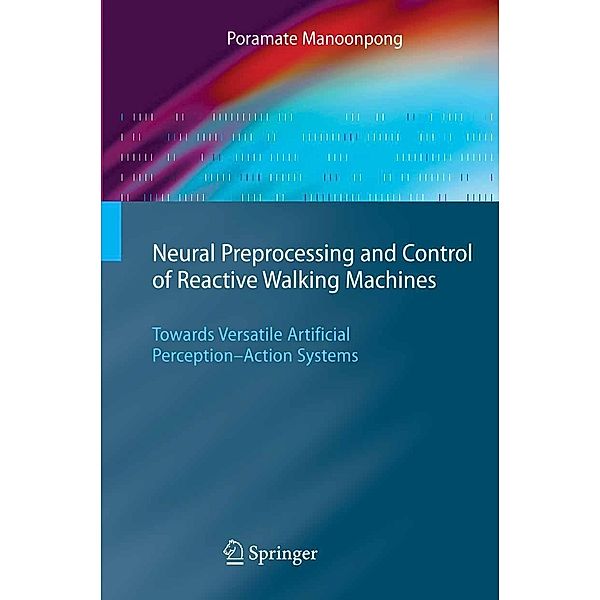 Neural Preprocessing and Control of Reactive Walking Machines / Cognitive Technologies, Poramate Manoonpong