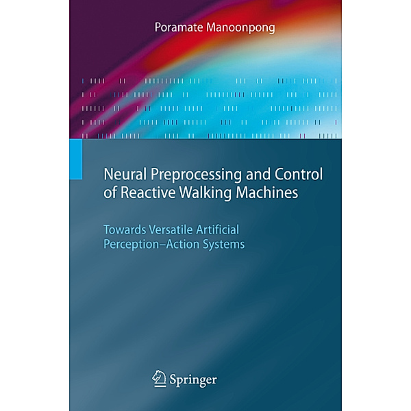 Neural Preprocessing and Control of Reactive Walking Machines, Poramate Manoonpong