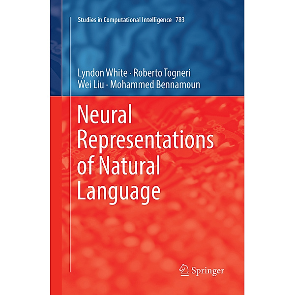 Neural Representations of Natural Language, Lyndon White, Roberto Togneri, Wei Liu, Mohammed Bennamoun