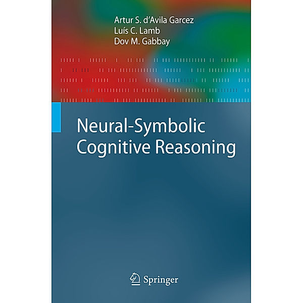 Neural-Symbolic Cognitive Reasoning, Artur S. d'Avila Garcez, Luís C. Lamb, Dov M. Gabbay