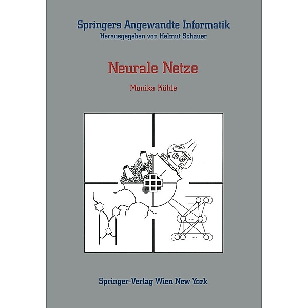 Neurale Netze / Springers Angewandte Informatik, Monika Köhle