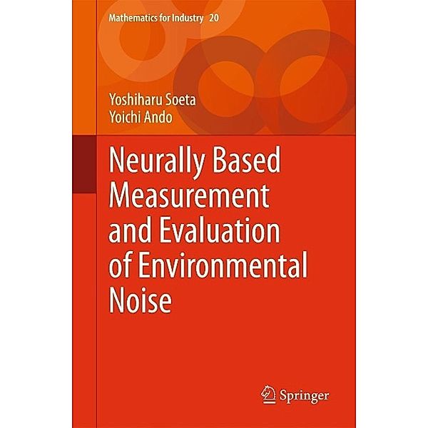 Neurally Based Measurement and Evaluation of Environmental Noise / Mathematics for Industry Bd.20, Yoshiharu Soeta, Yoichi Ando