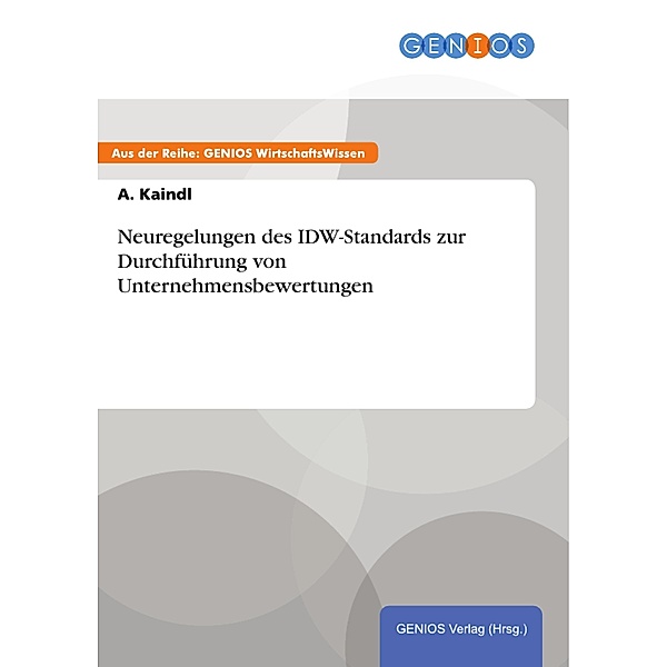 Neuregelungen des IDW-Standards zur Durchführung von Unternehmensbewertungen, A. Kaindl