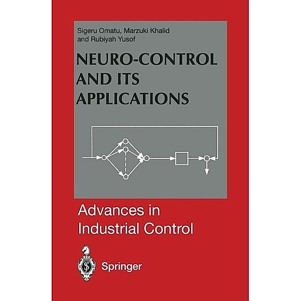 Neuro-Control and its Applications / Advances in Industrial Control, Sigeru Omatu, Marzuki B. Khalid, Rubiyah Yusof