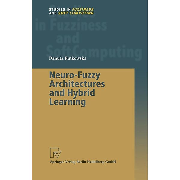 Neuro-Fuzzy Architectures and Hybrid Learning / Studies in Fuzziness and Soft Computing Bd.85, Danuta Rutkowska