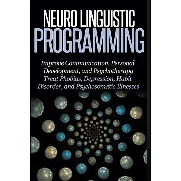 Neuro Linguistic Programming - Improve Communication, Personal Development and Psychotherapy, Thomas Abreu