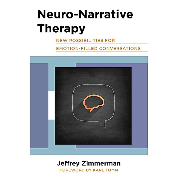 Neuro-Narrative Therapy: New Possibilities for Emotion-Filled Conversations, Jeffrey Zimmerman