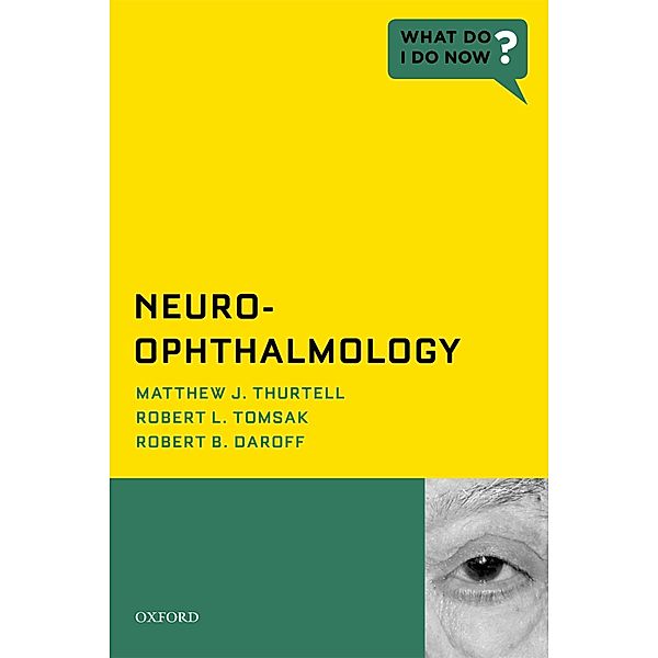 Neuro-Ophthalmology, Matthew J. Thurtell, Robert L. Tomsak, Robert B. Daroff