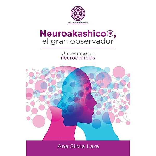 Neuroakashico®, El Gran Observador, Ana Silvia Lara