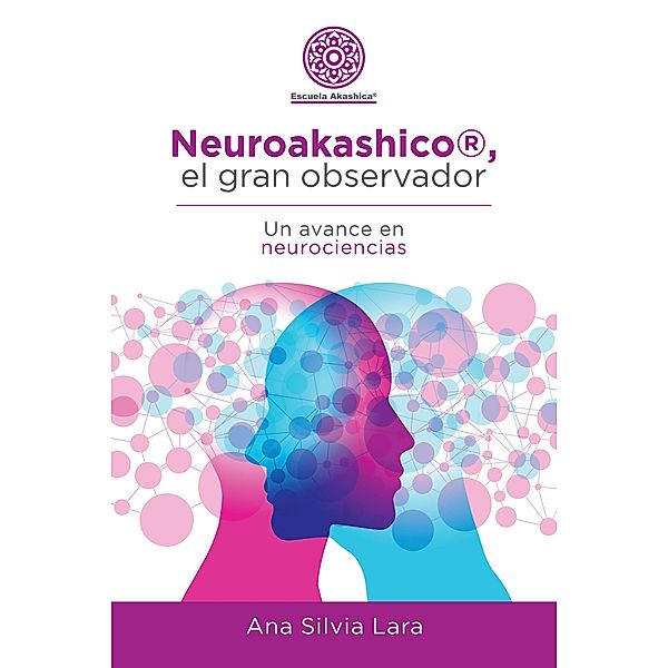 Neuroakashico®, El Gran Observador, Ana Silvia Lara