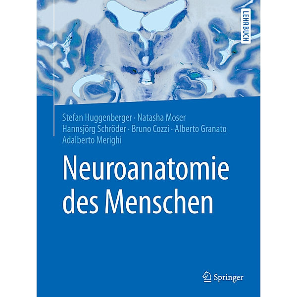 Neuroanatomie des Menschen, Hannsjörg Schröder, Stefan Huggenberger, Natascha Moser, Bruno Cozzi, Alberto Granato, Adalberto Merighi