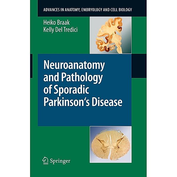 Neuroanatomy and Pathology of Sporadic Parkinson's Disease / Advances in Anatomy, Embryology and Cell Biology Bd.201, Heiko Braak, Kelly Del Tredici