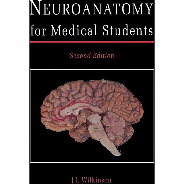 Neuroanatomy for Medical Students, J. L. Wilkinson
