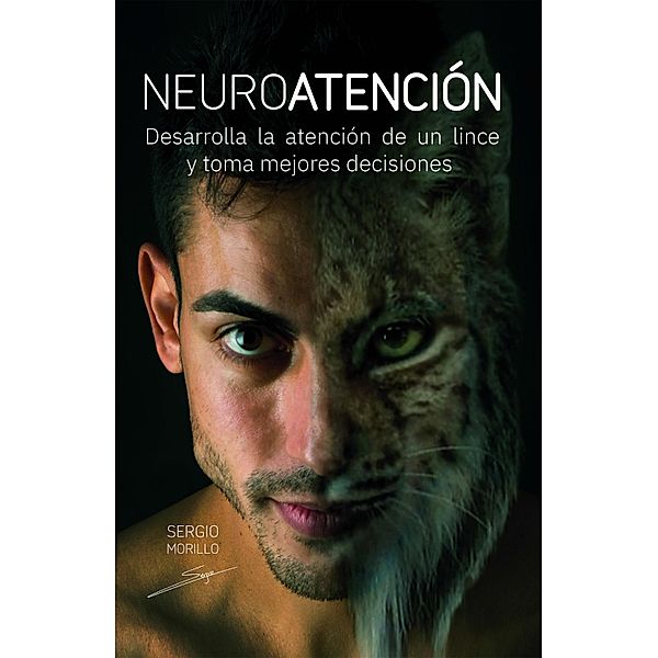 Neuroatención: Desarrolla la atención de un lince y toma mejores decisiones, Sergio Morillo