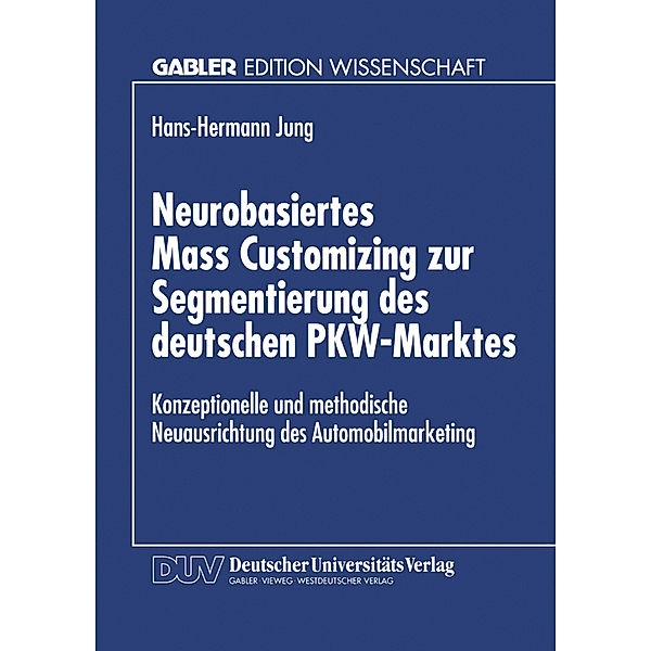 Neurobasiertes Mass Customizing zur Segmentierung des deutschen PKW-Marktes, Hans-Hermann Jung