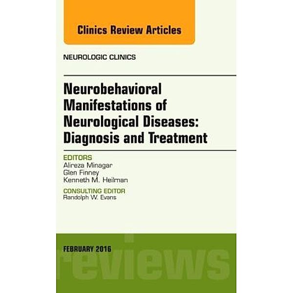 Neurobehavioral Manifestations of Neurological Diseases: Diagnosis & Treatment, An Issue of Neurologic Clinics, Alireza Minagar, Glen Finney, Kenneth M. Heilman