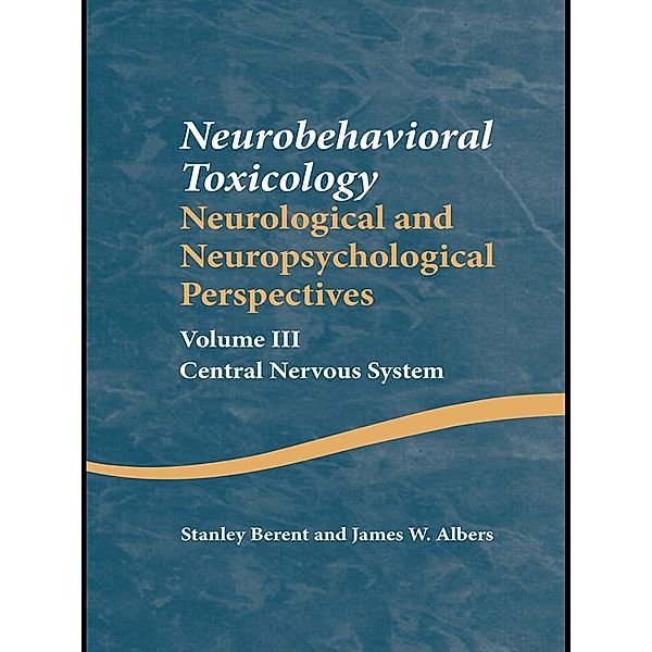 Neurobehavioral Toxicology: Neurological and Neuropsychological Perspectives, Volume III, Stanley Berent, James W. Albers