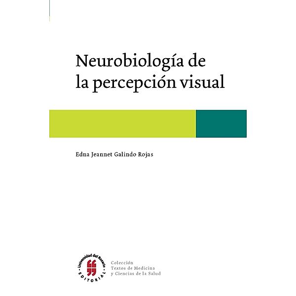 Neurobiología de la percepción visual / Textos de Medicina y Ciencias de la Salud, Edna Jeannet Galindo Rojas