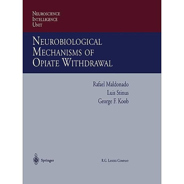 Neurobiological Mechanisms of Opiate Withdrawal / Neuroscience Intelligence Unit, Rafael Maldonado, Luis Stinus, George F. Koob