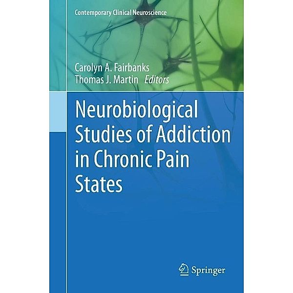 Neurobiological Studies of Addiction in Chronic Pain States / Contemporary Clinical Neuroscience Bd.17