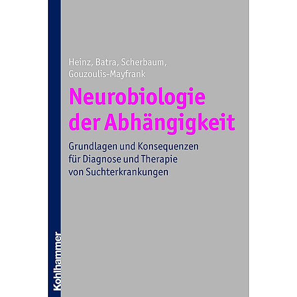 Neurobiologie der Abhängigkeit, Andreas Heinz, Anil Batra, Norbert Scherbaum, Euphrosyne Gouzoulis-Mayfrank