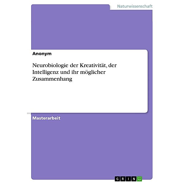 Neurobiologie der Kreativität, der Intelligenz und ihr möglicher Zusammenhang