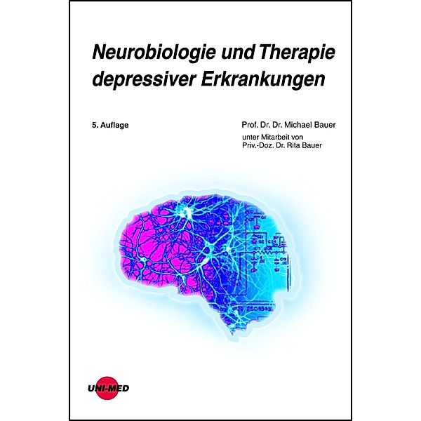 Neurobiologie und Therapie depressiver Erkrankungen / UNI-MED Science, Michael Bauer