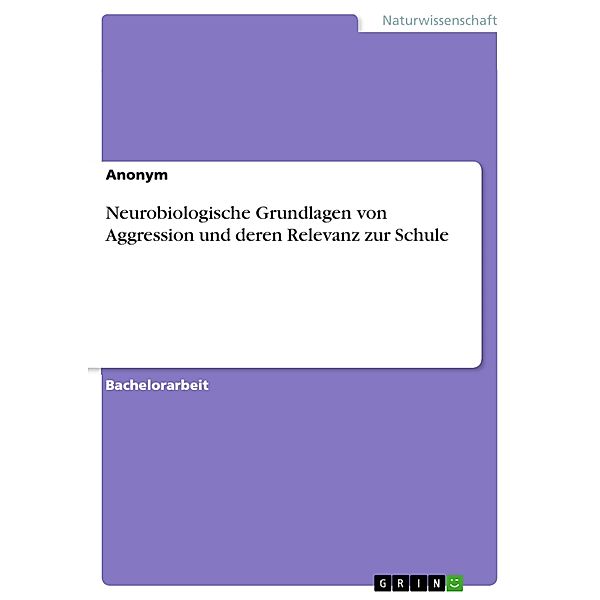 Neurobiologische Grundlagen von Aggression und deren Relevanz zur Schule