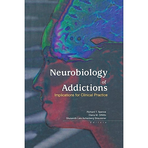 Neurobiology of Addictions, Shulamith L A Straussner, Richard T. Spence, Diana M. Dinitto