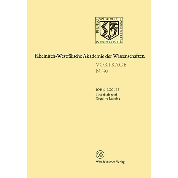 Neurobiology of Cognitive Learning / Rheinisch-Westfälische Akademie der Wissenschaften, John C. Eccles