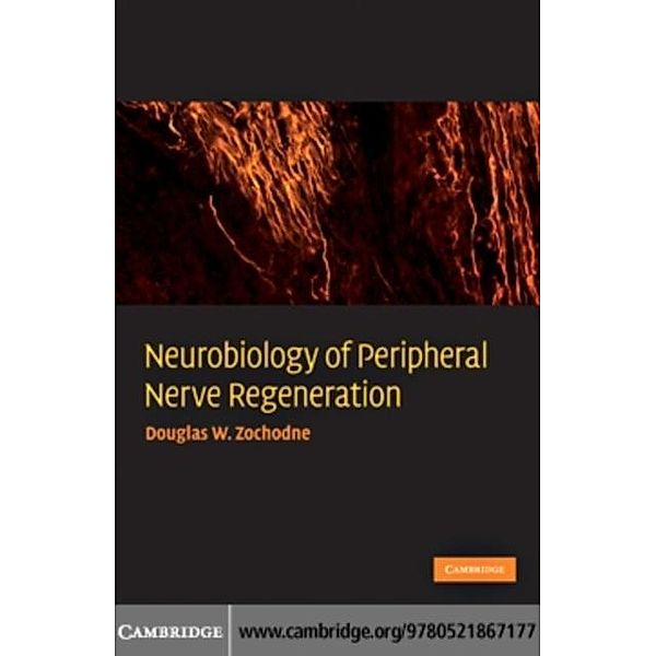 Neurobiology of Peripheral Nerve Regeneration, Douglas W. Zochodne