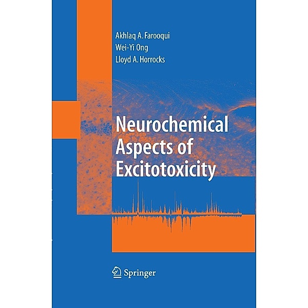 Neurochemical Aspects of Excitotoxicity, Akhlaq A. Farooqui, Wei-Yi Ong, Lloyd A. Horrocks