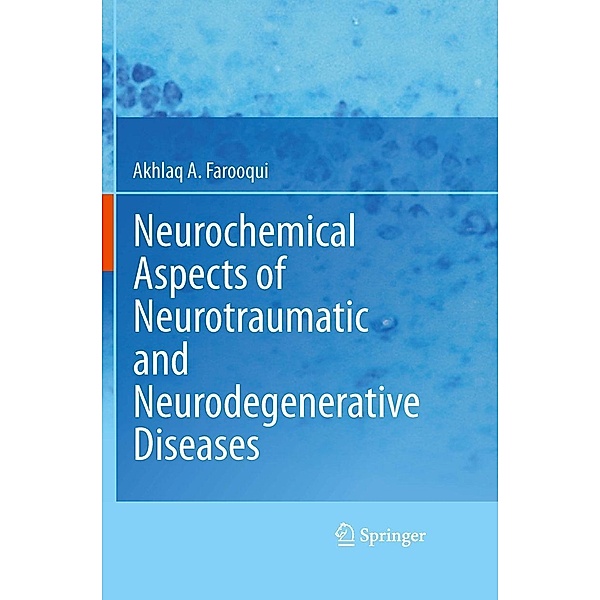 Neurochemical Aspects of Neurotraumatic and Neurodegenerative Diseases, Akhlaq A. Farooqui