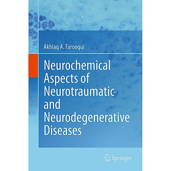 Neurochemical Aspects of Neurotraumatic and Neurodegenerative Diseases, Akhlaq A Farooqui