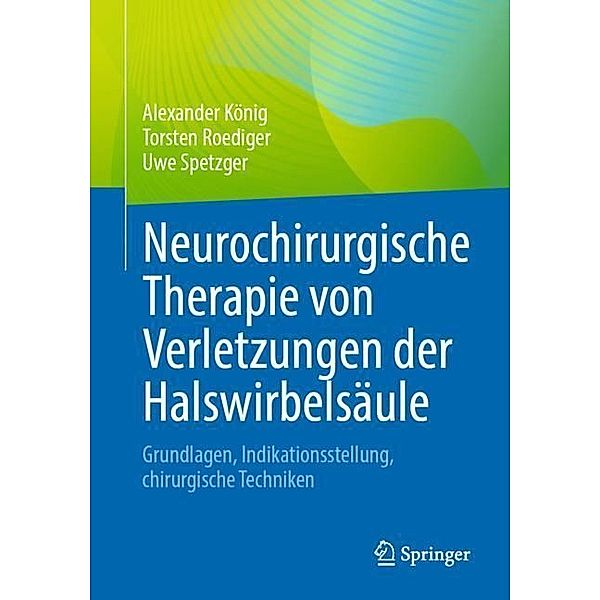 Neurochirurgische Therapie von Verletzungen der Halswirbelsäule, Alexander König, Torsten Roediger, Uwe Spetzger