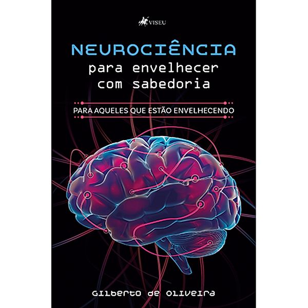 Neurocie^ncia para envelhecer com sabedoria, Gilberto de Oliveira