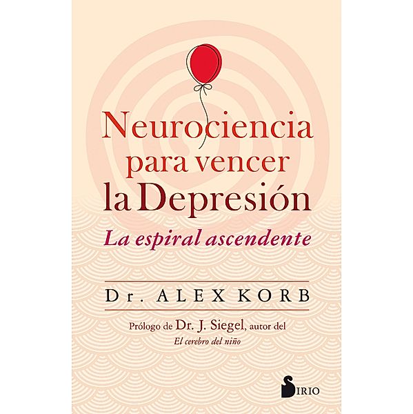 Neurociencia para vencer la depresión, Alex Korb