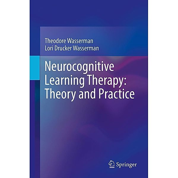 Neurocognitive Learning Therapy: Theory and Practice, Theodore Wasserman, Lori Drucker Wasserman