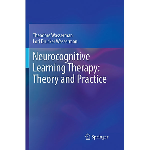 Neurocognitive Learning Therapy: Theory and Practice, Theodore Wasserman, Lori Drucker Wasserman