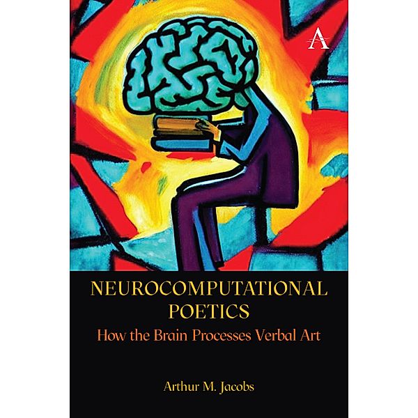 Neurocomputational Poetics / Anthem Studies in Bibliotherapy and Well-Being, Arthur Jacobs